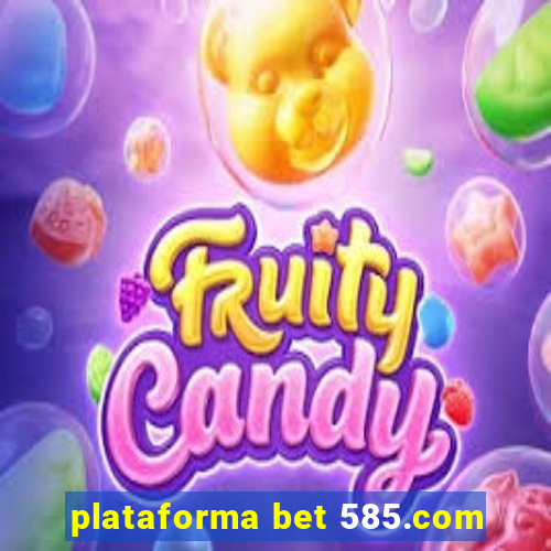 plataforma bet 585.com